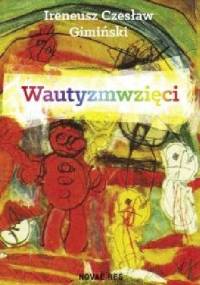 Wautyzmwzięci - Ireneusz Czesław Gimiński