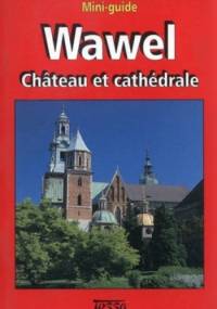 Wawel. Chateau et Cathedrale. Mini-guide - Jerzy T. Petrus
