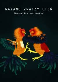 Wayang, znaczy cień - Olejniczak-Kot Dorota