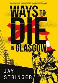 Ways to Die in Glasgow - Jay Stringer