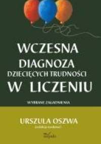 Wczesna diagnoza dziecięcych trudności w liczeniu - Urszula Oszwa