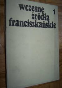 Wczesne źródła franciszkańskie tom 1 - red. O. Salezy Kafel OFM Cap.