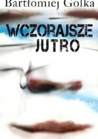 Wczorajsze jutro - Bartłomiej Golka