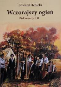 Wczorajszy ogień - Edward Dębicki
