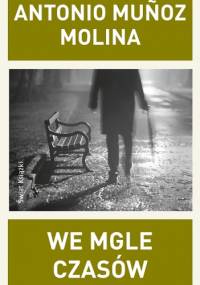 We mgle czasów - Antonio Muñoz Molina