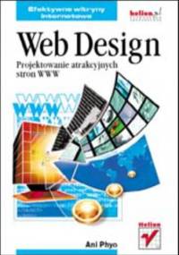 Web Design. Projektowanie atrakcyjnych stron WWW - Phyo Ani