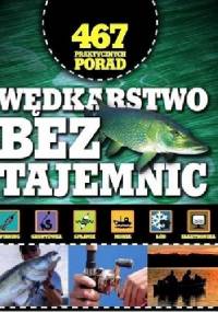 Wędkarstwo bez tajemnic. 467 praktycznych porad - praca zbiorowa