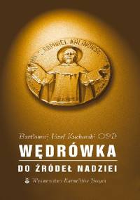 Wędrówka do źródeł nadziei - o. Bartłomiej Kucharski OCD
