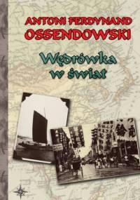 Wędrówka w świat - Antoni Ferdynand Ossendowski