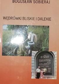 Wędrówki dalekie i bliskie - Bogusław Sobieraj