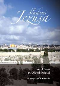 Wędrówki po Ziemi Świętej - ks. Krzysztof P. Kowalik