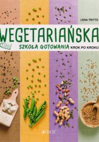 Wegetariańska szkoła gotowania krok po kroku - Lena Tritto