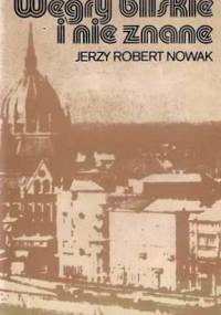 Węgry bliskie i nieznane - Jerzy Robert Nowak