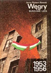 Węgry: burzliwe lata 1953-1956 - Jerzy Robert Nowak