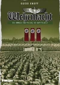 Wehrmacht. Od inwazji na Polskę do kapitulacji - Guido Knopp