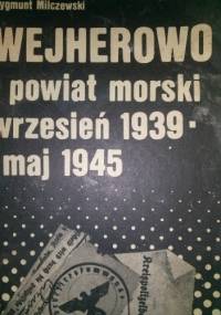 WEJHEROWO i powiat morski wrzesień 1939 -maj 1945 - Zygmunt Milczewski