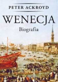 Wenecja. Biografia - Peter Ackroyd