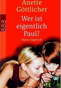 Wer ist eigentlich Paul? Maries Tagebuch - Anette Göttlicher