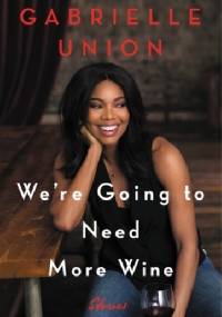 We're Going to Need More Wine - Gabrielle Union