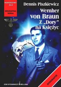Wernher von Braun. Z "Dory" na Księżyc - Dennis Piszkiewicz