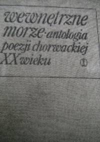 Wewnętrzne morze. Antologia poezji chorwackiej XX wieku.