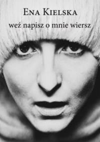 Weź napisz o mnie wiersz - Ena Kielska