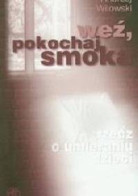 Weź, pokochaj smoka - Andrzej Wilowski