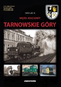Węzeł Kolejowy Tarnowskie Góry 1857-2013