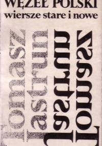 Węzeł polski wiersze stare i nowe - Tomasz Jastrun