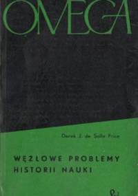Węzłowe problemy historii nauki - Derek de Solla Price