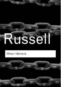What I Believe - Bertrand Russell