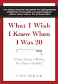 What I Wish I Knew When I Was 20 - Tina Seelig