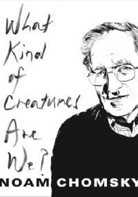 What Kind of Creatures are We? - Noam Chomsky