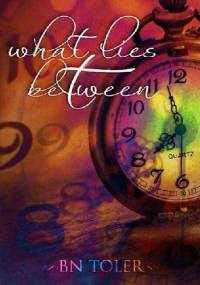 What Lies Between - B.N. Toler