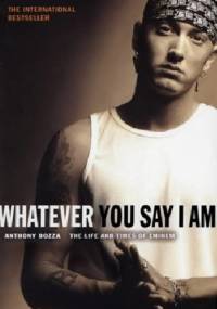 Whatever you say I am - Anthony Bozza