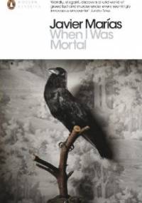 When I Was Mortal - Javier Marías