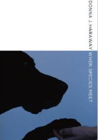 When Species Meet - Donna Haraway