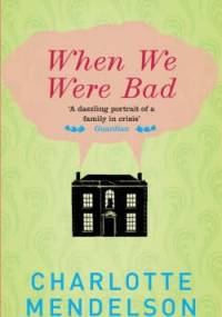 When We Were Bad - Charlotte Mendelson