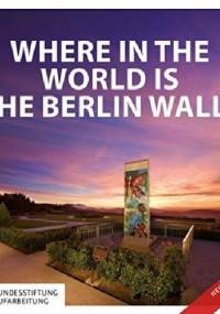 Where in the World is the Berlin Wall? - Anna Kaminsky