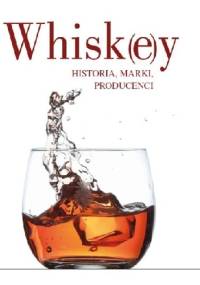Whisk(e)y. Historia, marki, producenci - Örjan Westerlund