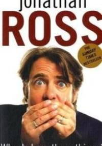 Why Do I Say These Things? - Jonathan Ross