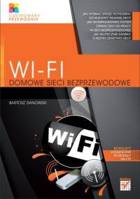Wi-Fi. Domowe sieci bezprzewodowe - Bartosz Danowski