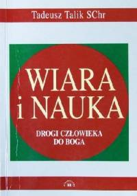 Wiara i nauka. Drogi człowieka do Boga - Tadeusz Talik