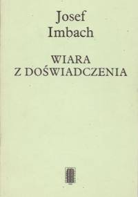Wiara z doświadczenia: o możliwości spotkania z Bogiem - Josef Imbach