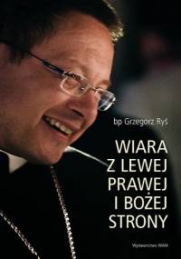 Wiara z lewej, prawej i bożej strony - Grzegorz Ryś
