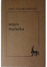 Wiaro malutka - Jan Twardowski
