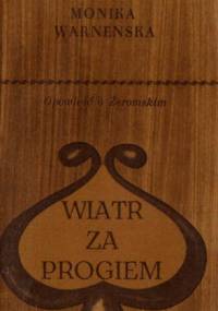 Wiatr za progiem. Opowieść o Żeromskim - Monika Warneńska