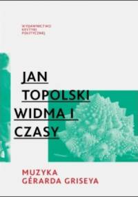 Widma i czasy. Muzyka Gerarda Griseya - Jan Topolski