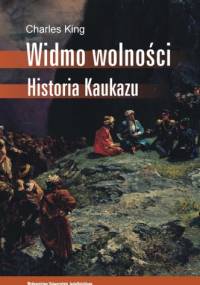 Widmo wolności. Historia Kaukazu - Charles King
