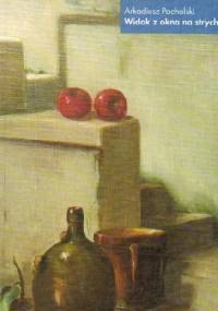 Widok z okna na strychu. Eseje i gawędy wtóre - Arkadiusz Pacholski